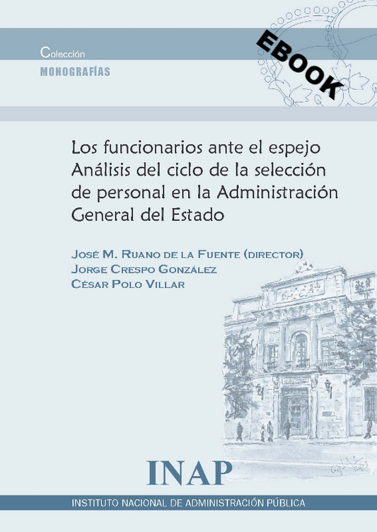 Los funcionarios ante el espejo. Análisis del ciclo de la selección de personal en la Administración General del Estado (eBook)