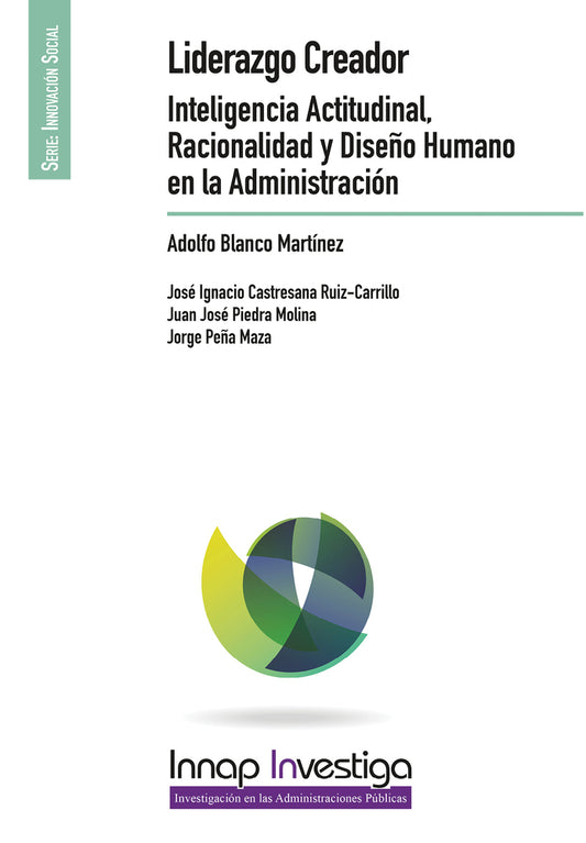 Liderazgo Creador. Inteligencia Actitudinal, Racionalidad y Diseño Humano en la Administración