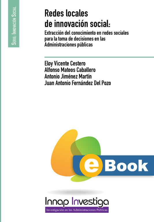 Redes locales de innovación social: Extracción del conocimiento en redes sociales para la toma de decisiones en las Administraciones públicas (eBook)