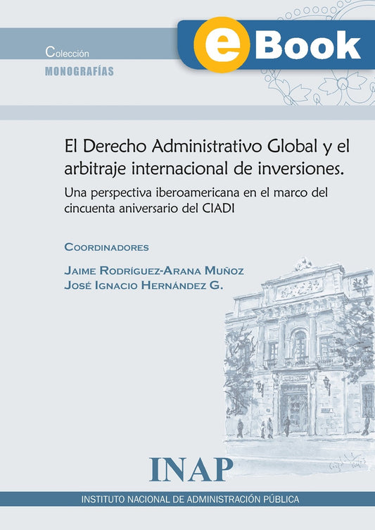 El Derecho Administrativo Global y el arbitraje internacional de inversiones (eBook)