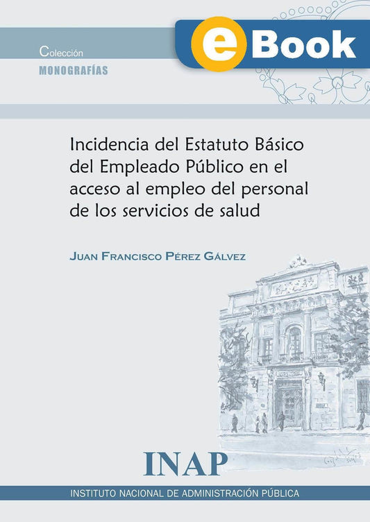 Incidencia del Estatuto Básico del Empleado Público en el acceso al empleo del personal de los servicios de salud (eBook)