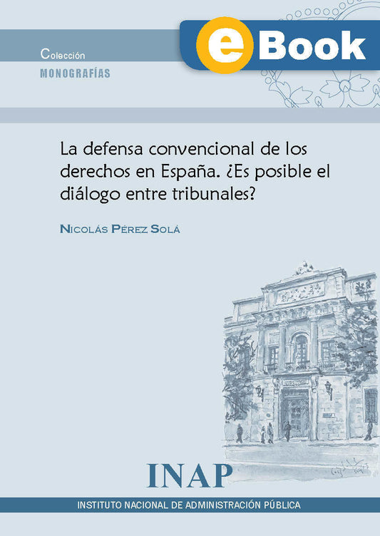 La defensa convencional de los derechos en España. ¿Es posible el diálogo entre tribunales? (eBook)